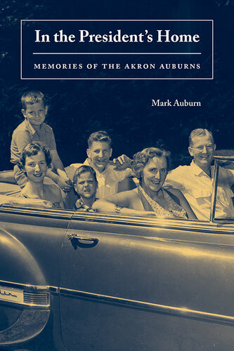 In The Presidents Home Memories Of The Akron Auburns Mark Auburn