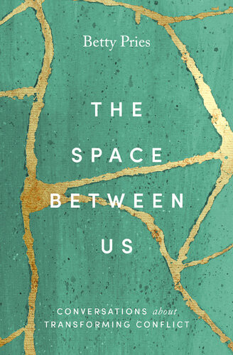 The Space Between Us Conversations About Transforming Conflict Betty Pries