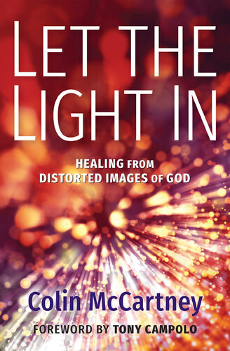 Let The Light In Healing From Distorted Images Of God Colin Mccartney