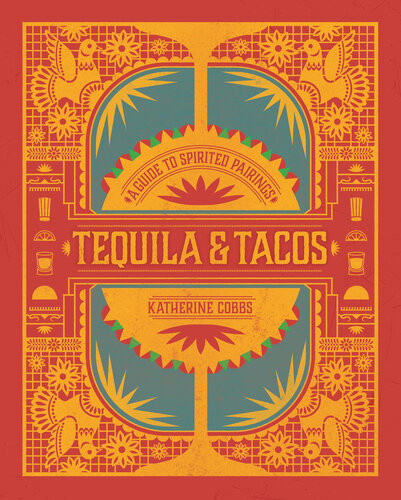 Tequila Tacos A Guide To Spirited Pairings Katherine Cobbs
