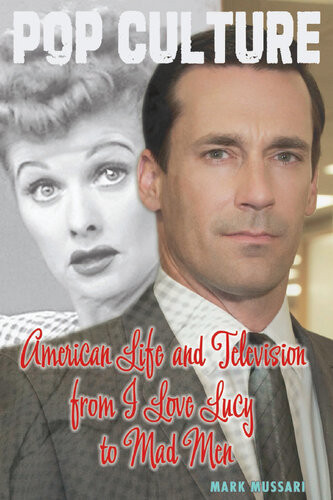 American Life And Television From I Love Lucy To Mad Men Mark Mussari