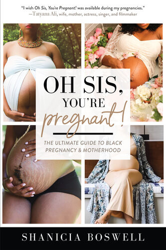 Oh Sis Youre Pregnant The Ultimate Guide To Black Pregnancy Motherhood Shanicia Boswell