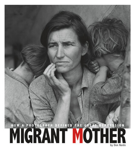 Migrant Mother How A Photograph Defined The Great Depression Don Nardo