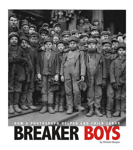 Breaker Boys How A Photograph Helped End Child Labor Michael Burgan