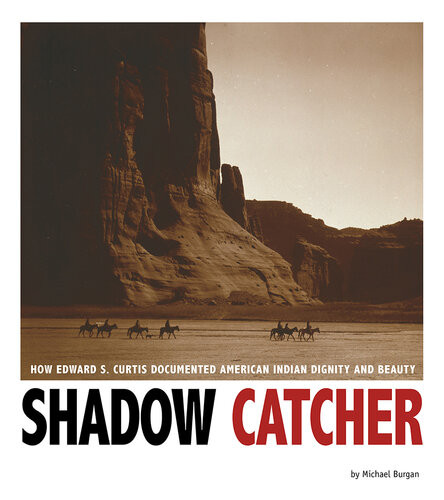 Shadow Catcher How Edward S Curtis Documented American Indian Dignity And Beauty Michael Burgan