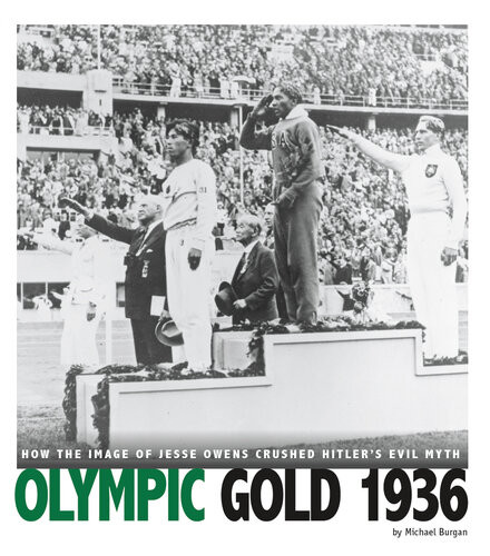 Olympic Gold 1936 How The Image Of Jesse Owens Crushed Hitlers Evil Myth Michael Burgan