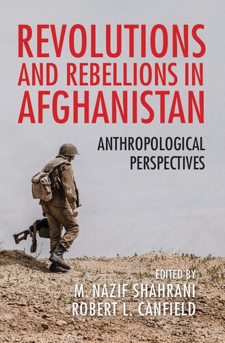 Revolutions And Rebellions In Afghanistan Anthropological Perspectives M Nazif Shahrani