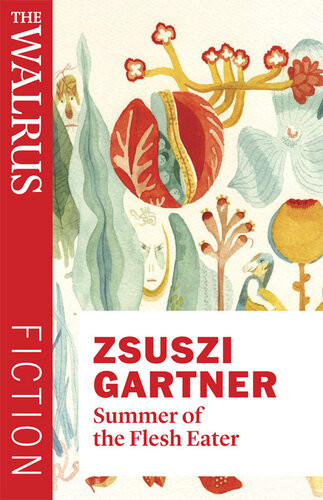 Summer Of The Flesh Eater Zsuzsi Gartner