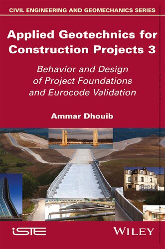 Applied Geotechnics For Construction Projects 3 Behavior And Design Of Project Foundations And Eurocode Validation Ammar Dhouib