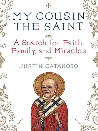 My Cousin The Saint A Search For Faith Family And Miracles Justin Catanoso