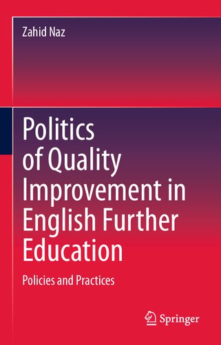 Politics Of Quality Improvement In English Further Education Policies And Practices Zahid Naz