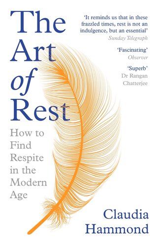 The Art Of Rest How To Find Respite In The Modern Age Claudia Hammond