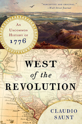 West Of The Revolution An Uncommon History Of 1776 Claudio Saunt