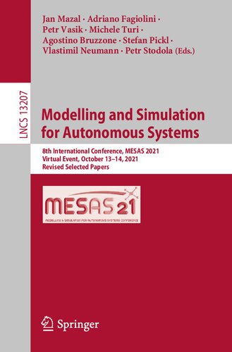 Modelling And Simulation For Autonomous Systems 8th International Conference Mesas 2021 Virtual Event October 1314 2021 Revised Selected Papers Jan Mazal Adriano Fagiolini Petr Vasik Michele Turi Agostino Bruzzone Stefan Pickl Vlastimil Neumann Petr Stodola