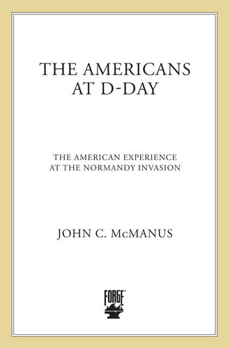 The Americans At Dday The American Experience At The Normandy Invasion John C Mcmanus