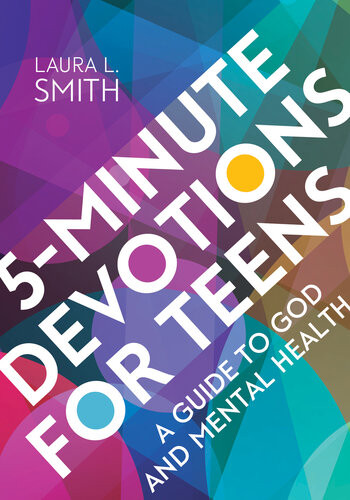 5minute Devotions For Teens A Guide To God And Mental Health Laura L Smith