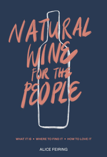 Natural Wine For The People What It Is Where To Find It How To Love It Alice Feiring