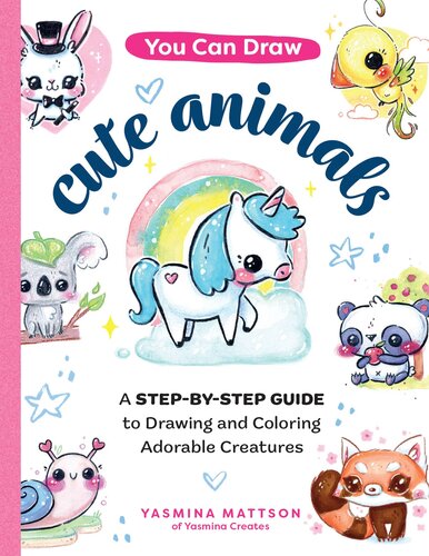 You Can Draw Cute Animals A Stepbystep Guide To Drawing And Coloring Adorable Creatures Yasmina Mattson