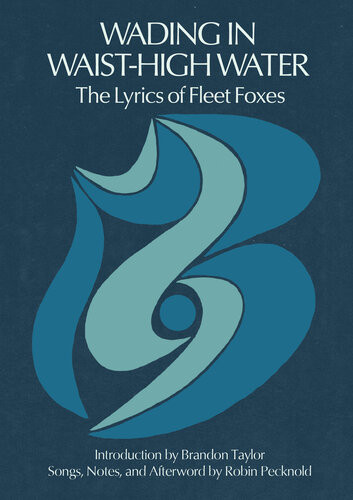 Wading In Waisthigh Water The Lyrics Of Fleet Foxes Robin Pecknold