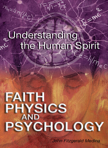Faith Physics And Psychology Understanding The Human Spirit John Medina