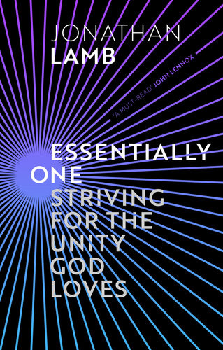 Essentially One Striving For The Unity God Loves Jonathan Lamb