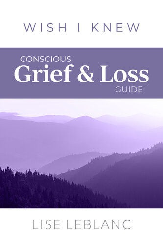 Conscious Grief Loss Guide Lise Leblanc