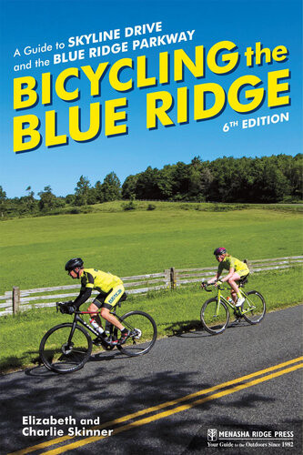 Bicycling The Blue Ridge A Guide To Skyline Drive And The Blue Ridge Parkway 6th Edition Elizabeth Skinner Charlie Skinner
