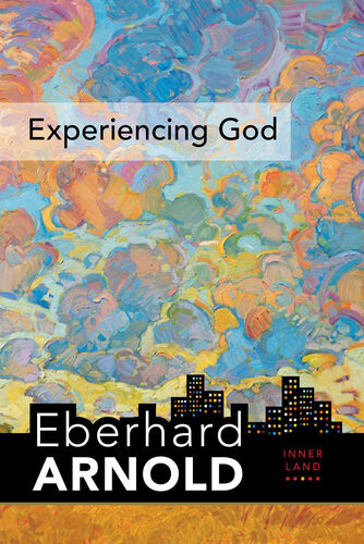 Experiencing God Inner Landa Guide Into The Heart Of The Gospel Volume 3 Eberhard Arnold