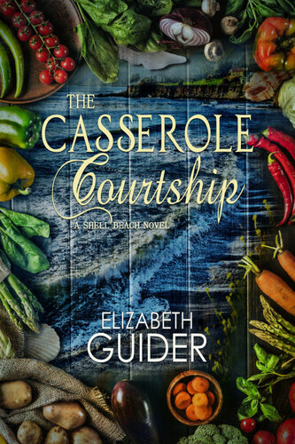The Casserole Courtship A Shell Beach Novel Elizabeth Guider