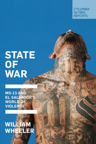 State Of War Ms13 And El Salvadors World Of Violence William Wheeler