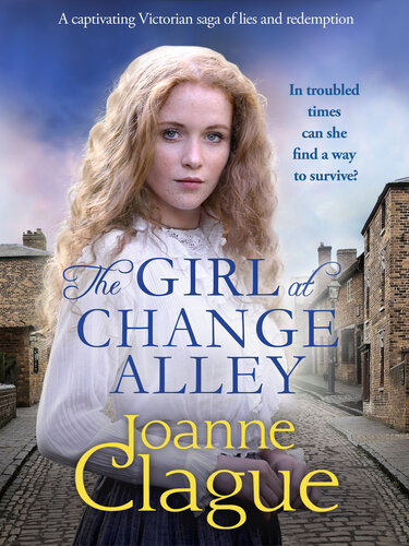 The Girl At Change Alley A Captivating Victorian Saga Of Lies And Redemption Book 2 Joanne Clague