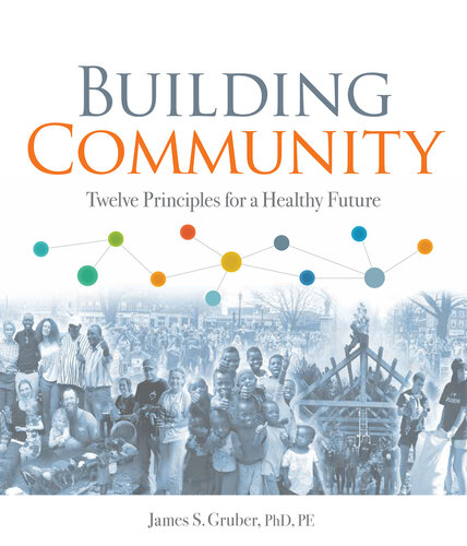 Building Community Twelve Principles For A Healthy Future James S Gruber