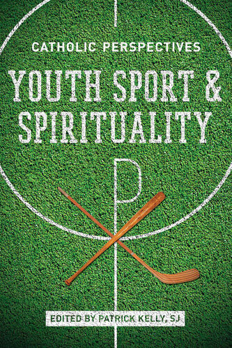 Youth Sport And Spirituality Catholic Perspectives Patrick Kelly Sj