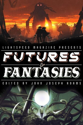 Futures Fantasies Several Short Stories John Joseph Adams Hugh Howey Seanan Mcguire Carmen Maria Machado Charlie Jane Anders Ken Liu Ashok K Banker Sofia Samatar Adamtroy Castro Caroline M Yoachim