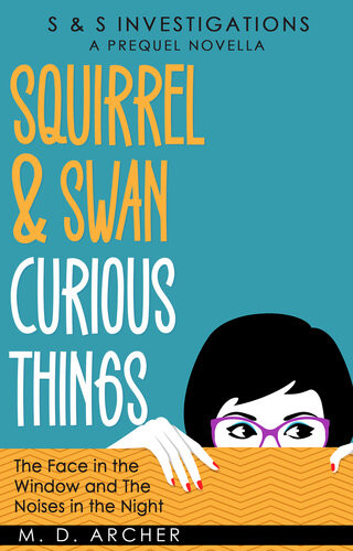Squirrel Swan Curious Things S S Investigations 05 M D Archer