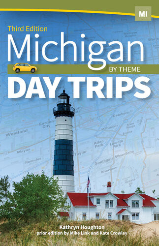 Michigan Day Trips By Theme 3rd Edition Kathryn Houghton