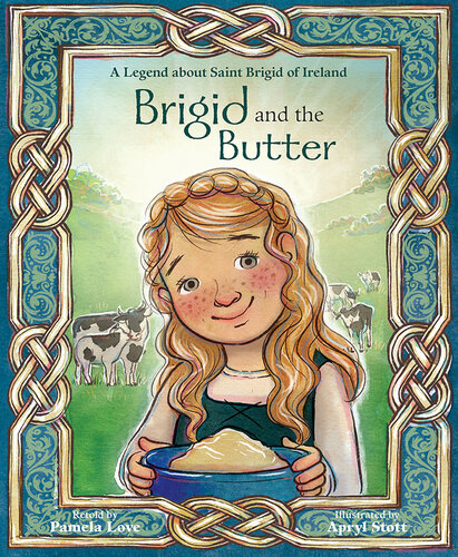 Brigid And The Butter A Legend About Saint Brigid Of Ireland Pamela Love Apryl Stott
