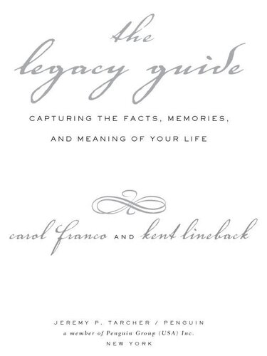 The Legacy Guide Capturing The Facts Memories And Meaning Of Your Life Carol Franco Kent Lineback