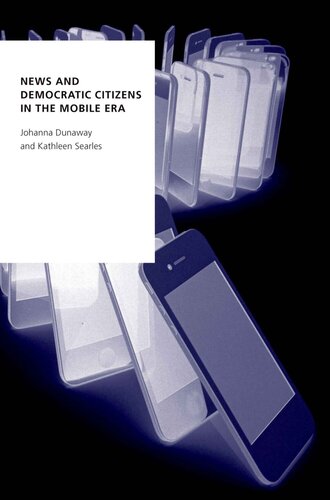 News And Democratic Citizens In The Mobile Era Dunaway Johanna Searles
