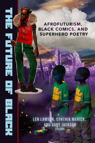 The Future Of Black Afrofuturism Black Comics And Superhero Poetry Gary Jackson
