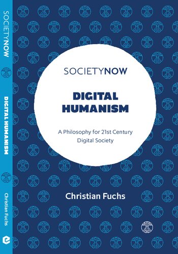 Digital Humanism A Philosophy For 21st Century Digital Society Societynow Christian Fuchs