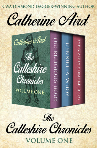 The Calleshire Chronicles Volume One The Religious Body Henrietta Who And The Stately Home Murder Catherine Aird