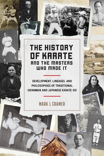 The History Of Karate And The Masters Who Made It Development Lineages And Philosophies Of Traditional Okinawan And Japanese Karatedo Mark I Cramer