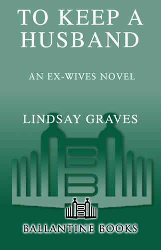 To Keep A Husband An Exwives Novel Lindsay Graves