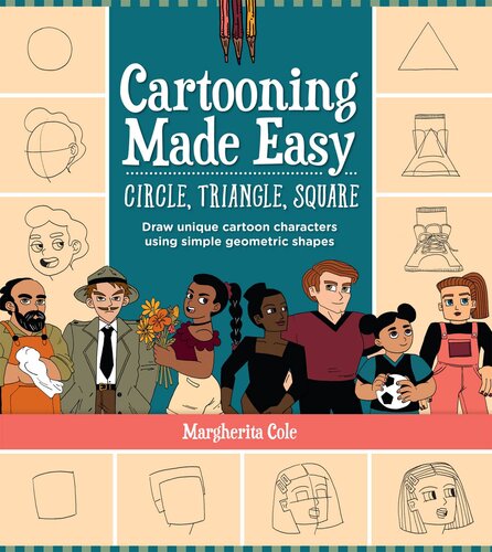 Cartooning Made Easy Circle Triangle Square Draw Unique Cartoon Characters Using Simple Geometric Shapes Margherita Cole
