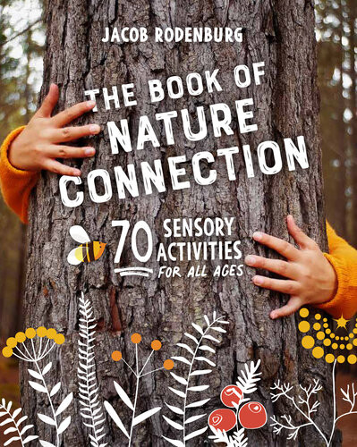 The Book Of Nature Connection 70 Sensory Activities For All Ages Jacob Rodenburg