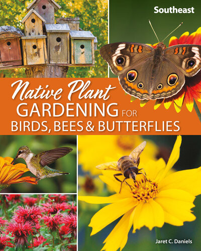 Native Plant Gardening For Birds Bees Butterflies Southeast Jaret C Daniels