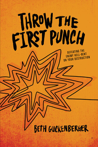 Throw The First Punch Defeating The Enemy Hellbent On Your Destruction Beth Guckenberger