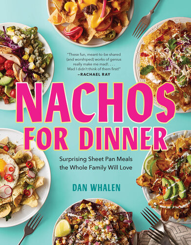 Nachos For Dinner Surprising Sheet Pan Meals The Whole Family Will Love Dan Whalen