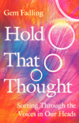 Hold That Thought Sorting Through The Voices In Our Heads Gem Fadling